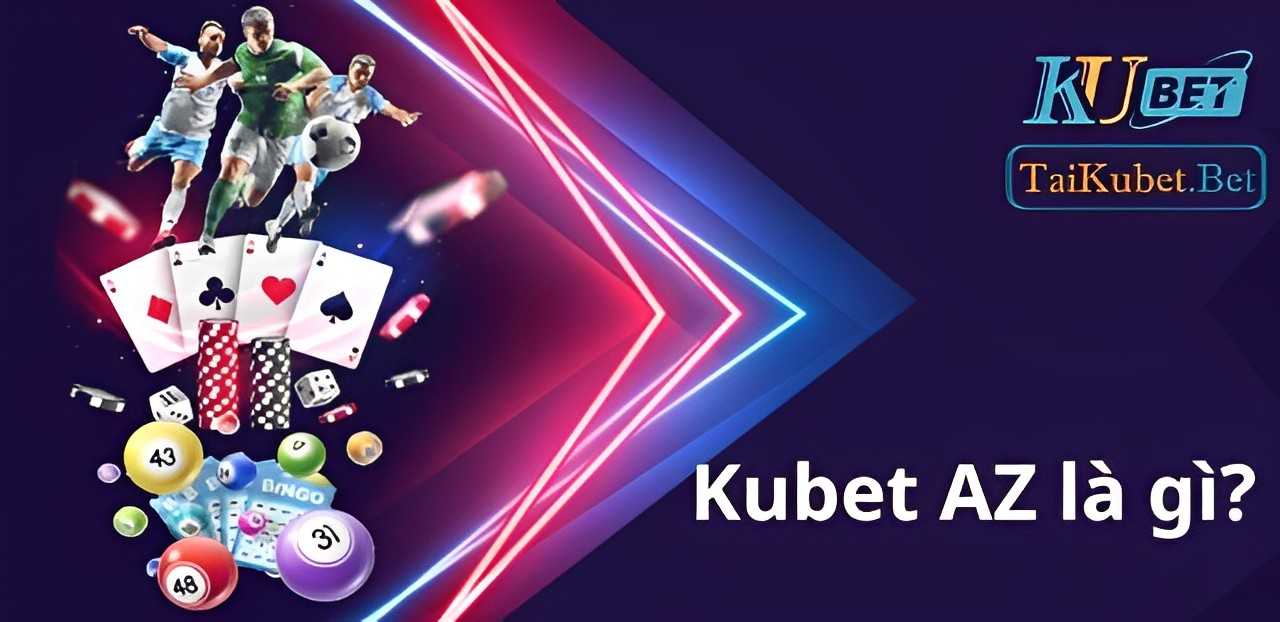 Kubet AZ là một nhà cái uy tín hàng đầu được phổ biến rộng rãi trong cộng đồng cược thủ