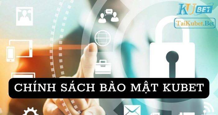 Chính sách bảo mật Kubet