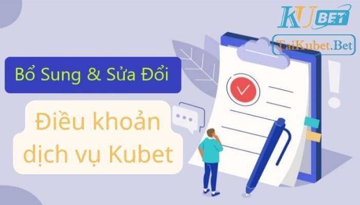 Một số luật sửa đổi và bổ sung điều khoản dịch vụ Kubet.