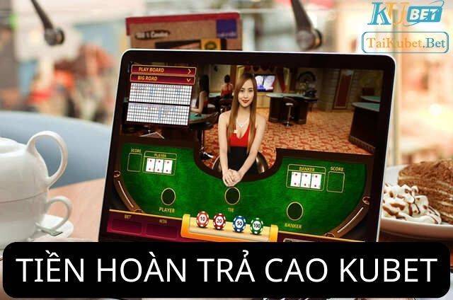 TIỀN HOÀN TRẢ CAO KUBET