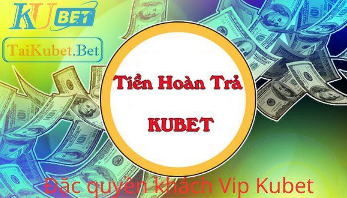 Những đặc quyền khách Vip Kubet sẽ nhận được là gì?